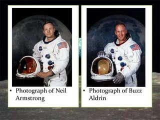 • Photograph of Neil   • Photograph of Buzz
  Armstrong              Aldrin
 