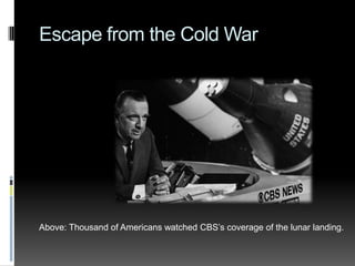 Escape from the Cold WarAbove: Thousand of Americans watched CBS’s coverage of the lunar landing.