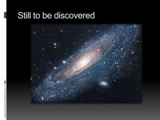Still to be discovered
