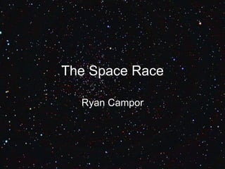 The Space Race Ryan Campor 