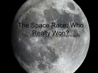 The Space Race: Who Really Won? The Soviets vs. the Americans 