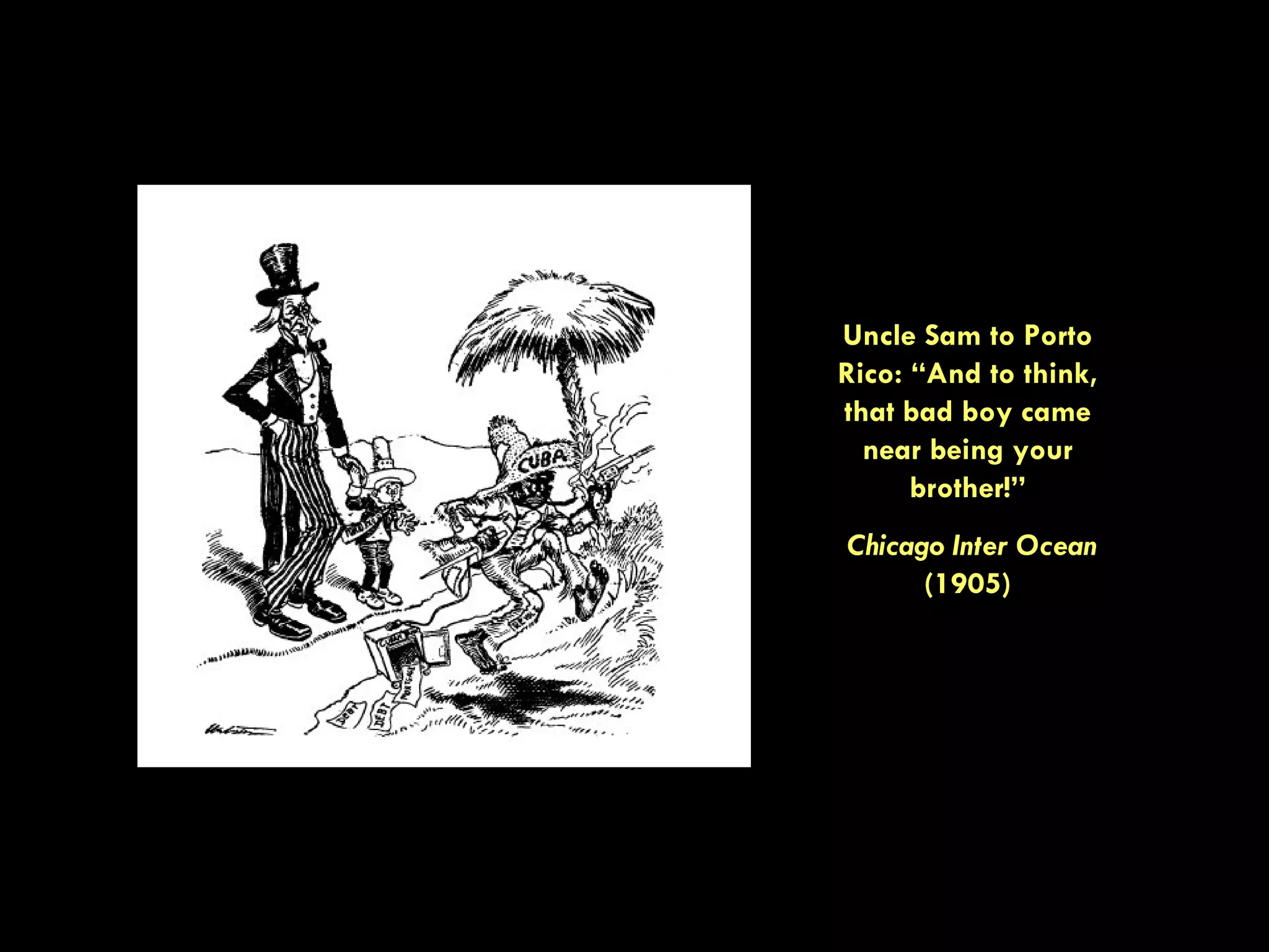Uncle Sam to Porto Rico: “And to think, that bad boy came near being your brother!” Chicago Inter Ocean (1905)