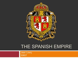 The Spanish Empire,[object Object],Jean Lowry,[object Object],50607,[object Object]