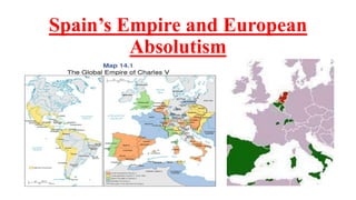 Spain’s Empire and European
Absolutism
 