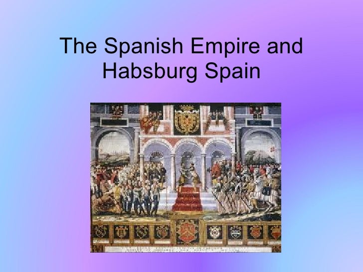 The spanish empire and habsburg spain