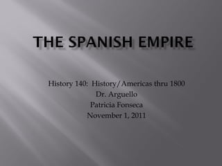 History 140: History/Americas thru 1800
              Dr. Arguello
             Patricia Fonseca
           November 1, 2011
 