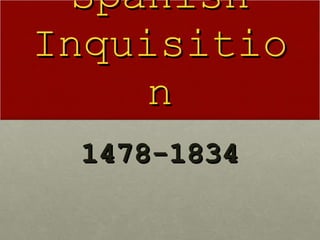The Spanish Inquisition 1478-1834 