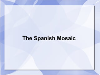 The Spanish Mosaic 