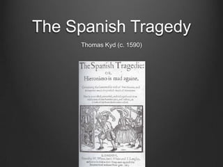 The Spanish Tragedy
     Thomas Kyd (c. 1590)
 