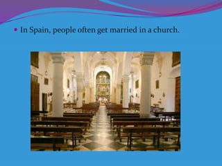  In Spain, people often get married in a church.

 