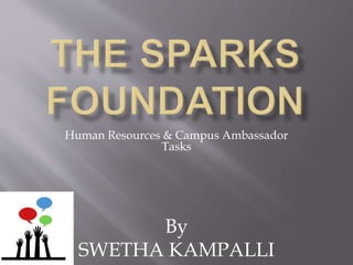 Human Resources & Campus Ambassador
Tasks
By
SWETHA KAMPALLI
 