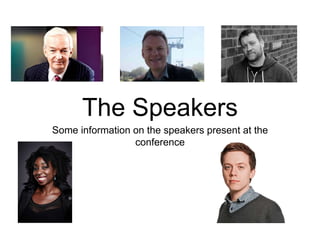The Speakers
Some information on the speakers present at the
conference
 