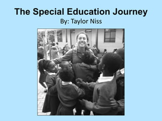 The Special Education Journey
By: Taylor Niss
 