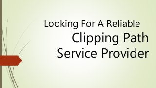 Looking For A Reliable
Clipping Path
Service Provider
 