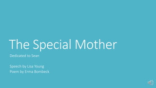 The Special Mother
Dedicated to Sean
Speech by Lisa Young
Poem by Erma Bombeck
 