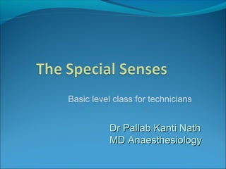Dr Pallab Kanti NathDr Pallab Kanti Nath
MD AnaesthesiologyMD Anaesthesiology
Basic level class for technicians
 