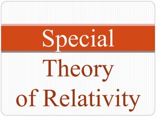 Special
Theory
of Relativity
 