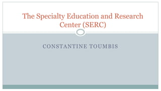 The Specialty Education and Research Center (SERC) | PPT