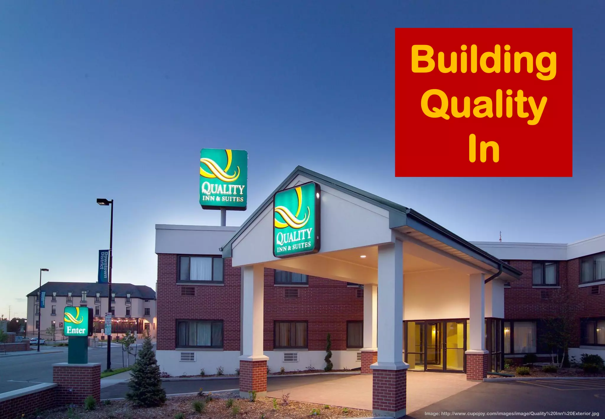 Image: http://www.cupojoy.com/images/image/Quality%20Inn%20Exterior.jpg 
Building Quality In  