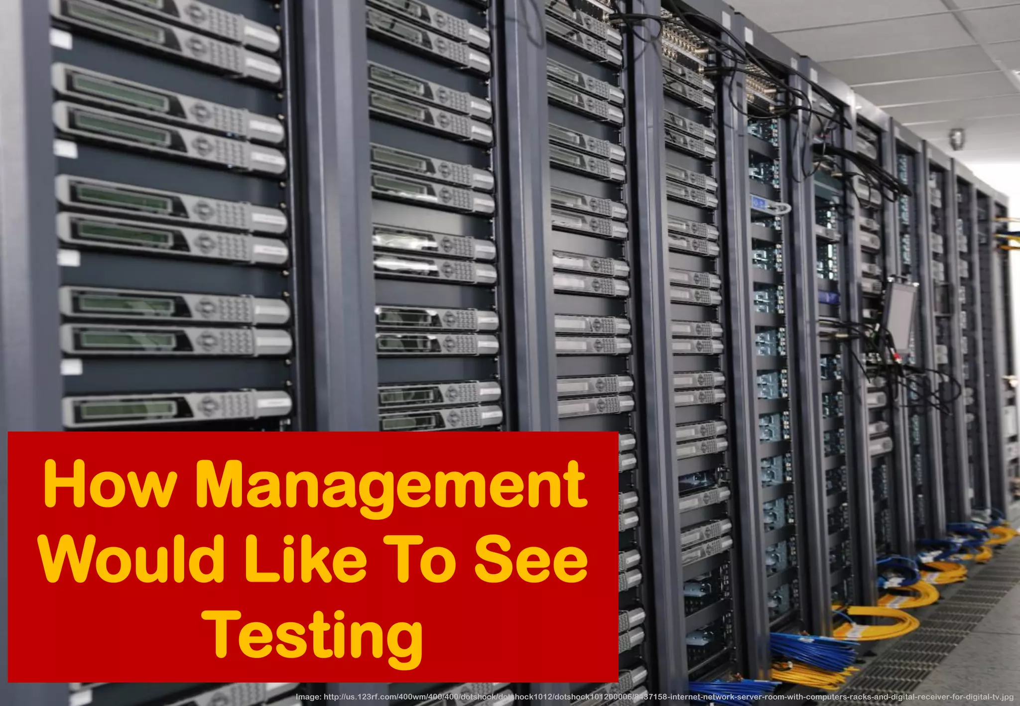 How Management Would Like To See Testing 
Image: http://us.123rf.com/400wm/400/400/dotshock/dotshock1012/dotshock101200006/8437158-internet-network-server-room-with-computers-racks-and-digital-receiver-for-digital-tv.jpg  