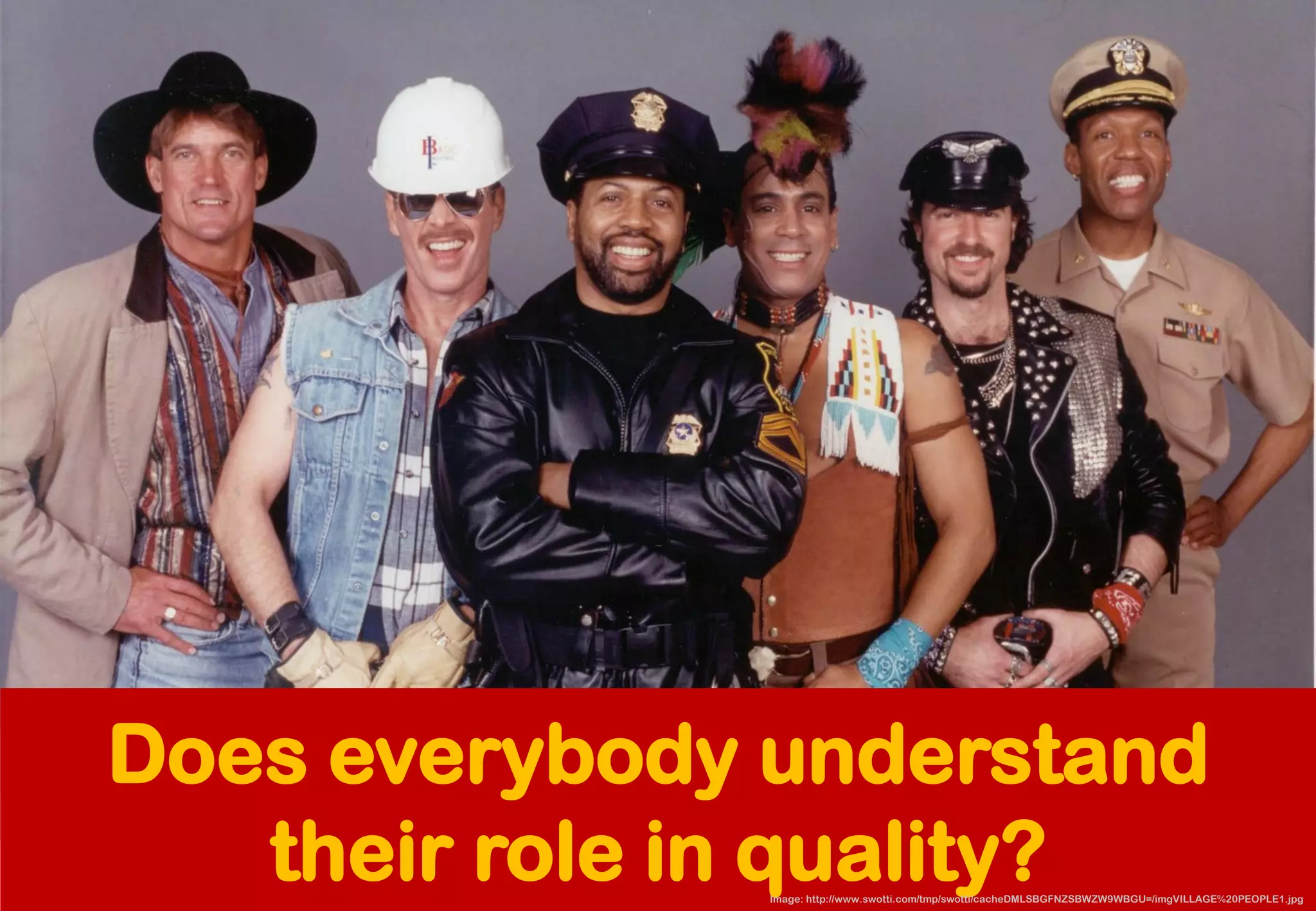 Does everybody understand their role in quality? 
Image: http://www.swotti.com/tmp/swotti/cacheDMLSBGFNZSBWZW9WBGU=/imgVILLAGE%20PEOPLE1.jpg  