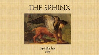 THE SPHINX 
Sara Sánchez 
NB1 
 
