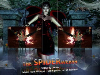 THE SPIDERWEB99 SHOW by DOINA Music:  Kylie Minogue  - Can’t get you out of my head 