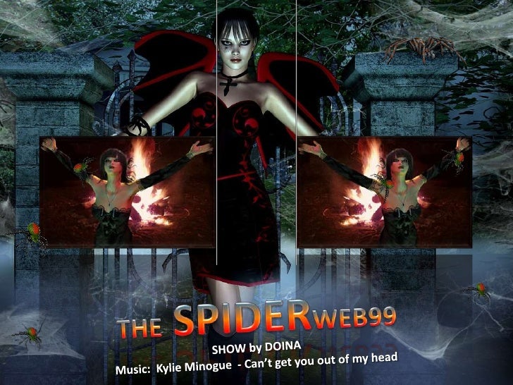 THE SPIDERWEB99<br />SHOW by DOINA<br />Music:  Kylie Minogue  - Can’t get you out of my head<br />