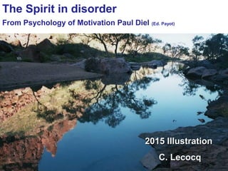 The Spirit in disorder
From Psychology of Motivation Paul Diel (Ed. Payot)
2015 Illustration2015 Illustration
C. LecocqC. Lecocq
 
