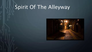 Spirit Of The Alleyway
 