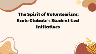 The Spirit of Volunteerism:
Ecole Globale's Student-Led
Initiatives
 