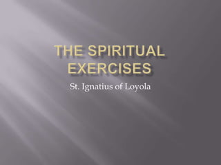 The Spiritual Exercises St. Ignatius of Loyola 