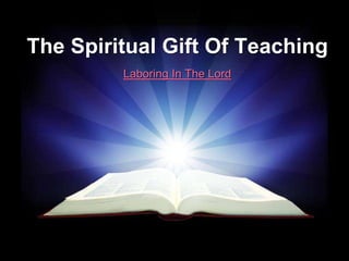 The Spiritual Gift Of Teaching
         Laboring In The Lord
 