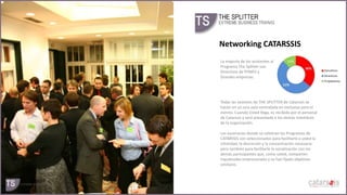 Networking CATARSSIS
La mayoría de los asistentes al
Programa The Splitter son
Directivos de PYMES y
Grandes empresas.

Todas las sesiones de THE SPLITTER de Catarssis se
hacen en un una aula contratada en exclusiva para el
evento. Cuando Usted llega, es recibido por el personal
de Catarssis y será presentado a los demás miembros
de la organización.
Los escenarios donde se celebran los Programas de
CATARSSIS son seleccionados para facilitarle a usted la
intimidad, la discreción y la concentración necesaria
pero también para facilitarle la socialización con los
demás participantes que, como usted, comparten
inquietudes empresariales y se han fijado objetivos
similares.

 