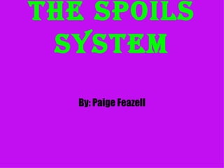 The Spoils System By: Paige Feazell 