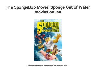 The SpongeBob Movie: Sponge Out of Water
movies online
The SpongeBob Movie: Sponge Out of Water movies online
 