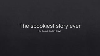 The Spookiest Story Ever   
