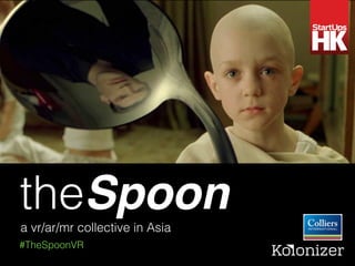 theSpoona vr/ar/mr collective in Asia
#TheSpoonVR
 