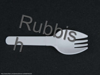 Rubbishhttp://www.flickr.com/photos/lenore-m/4428743210/