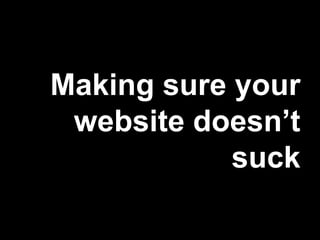 Making sure your website doesn’t suck