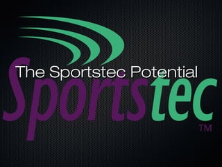 The Sportstec PotentialThe Sportstec Potential
 