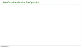 Java-Based Application Configuration




                                             18


Thursday, January 24, 13
 