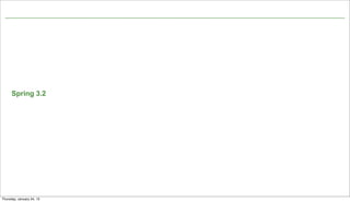 Spring 3.2




                           51

Thursday, January 24, 13
 