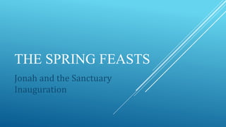 THE SPRING FEASTS
Jonah and the Sanctuary
Inauguration
 