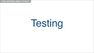 T H E S P R I N G R E S T S TA C K

Testing

 