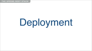 T H E S P R I N G R E S T S TA C K

Deployment

 