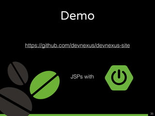 Demo
35
https://github.com/devnexus/devnexus-site
JSPs with
 