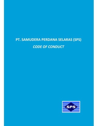 PT. SAMUDERA PERDANA SELARAS (SPS)
        CODE OF CONDUCT




                2
 