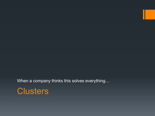 ClustersWhen a company thinks this solves everything…