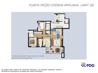 PLANTA OPÇÃO COZINHA AMPLIADA- 126M² (B)
As imagens deste material são meramente ilustrativas e as metragens estimativas, devendo o
Memorial de Incorporação ser consultado para maiores informações.
 